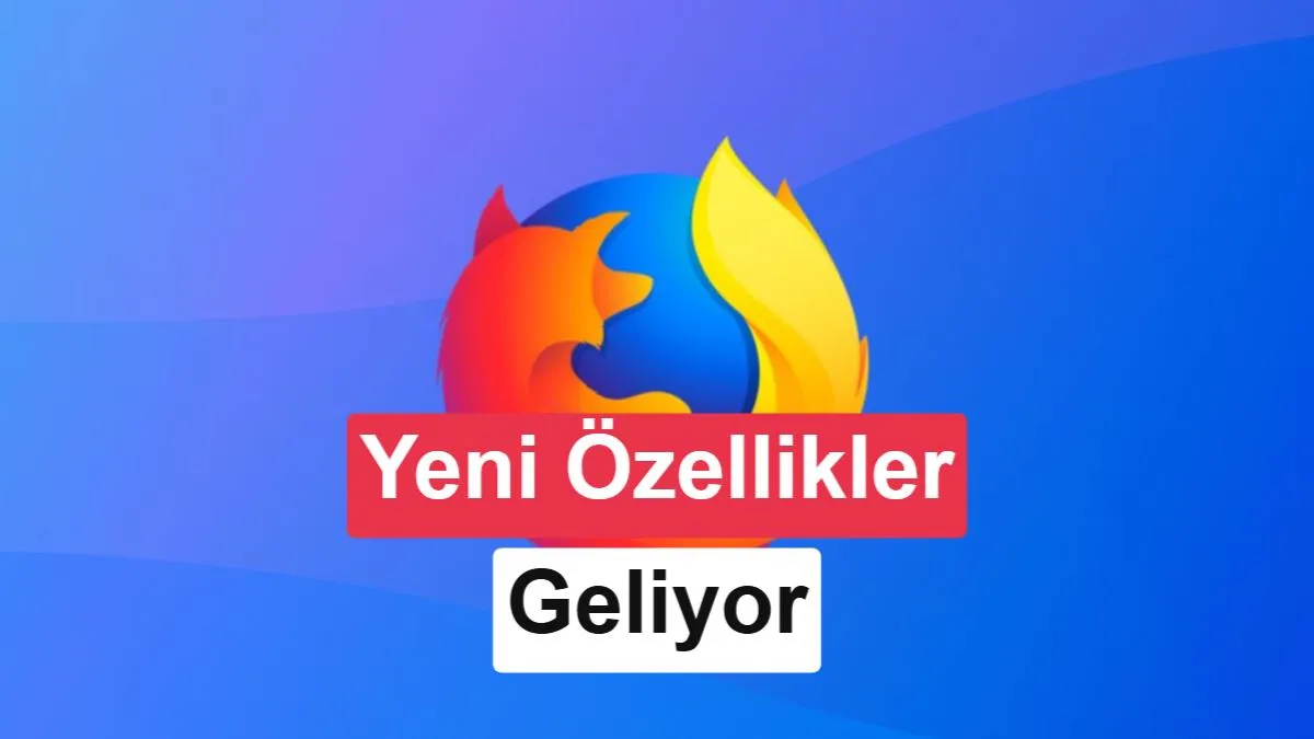 Mozilla Firefox, Kullanıcı Kaybını Durdurmak İçin Yeni Özelliklerle Yükseliyor