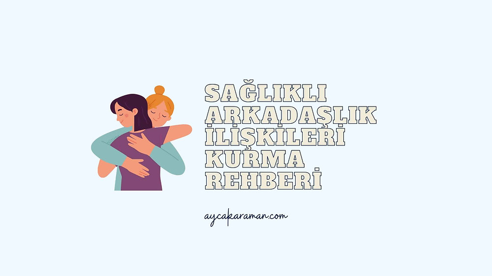 Arkadaşlık İlişkilerini Güçlendirme Yolları