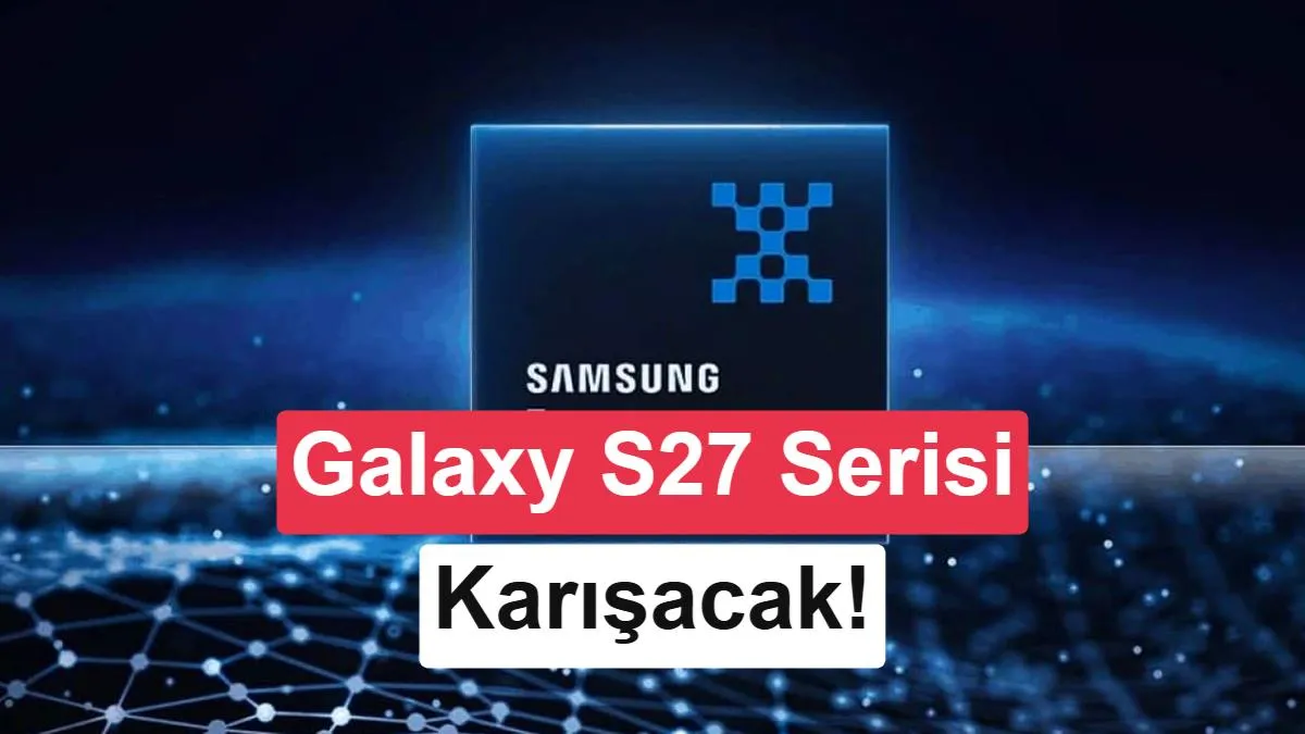 Galaxy S27 Savaşı: Snapdragon 8 Elite Gen 6 Pro mu, Exynos 2700 mu?